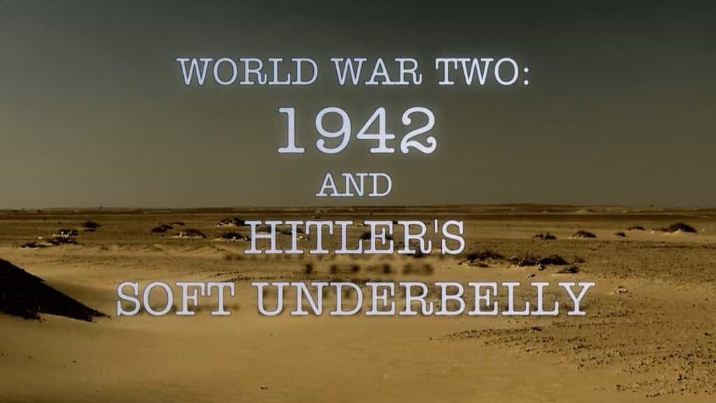 BBC纪录片《1942年第二次世界大战和希特勒柔软腹部 World War Two:1942 and Hitler’s Soft Underbelly》英语中字  720P高清下载