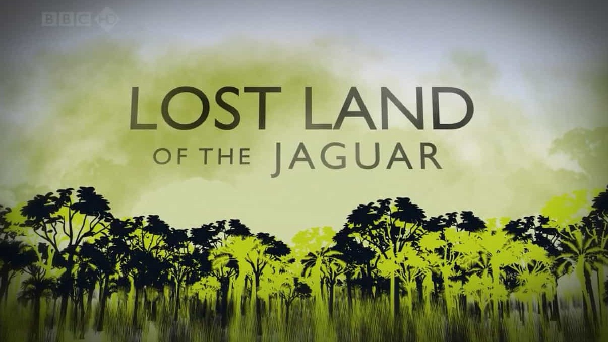 BBC纪录片《失落之地:扎瓜 Lost Land Of The Jaguar》全3集 英语中字 720P高清网盘下载