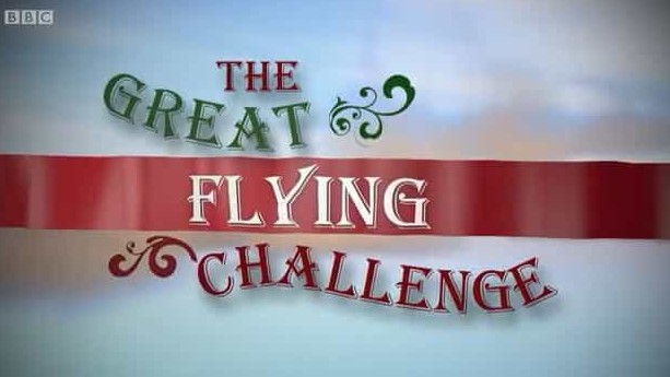 BBC纪录片《飞行挑战 The Great Flying Challenge 2016》全3集 英语中字 标清网盘下载