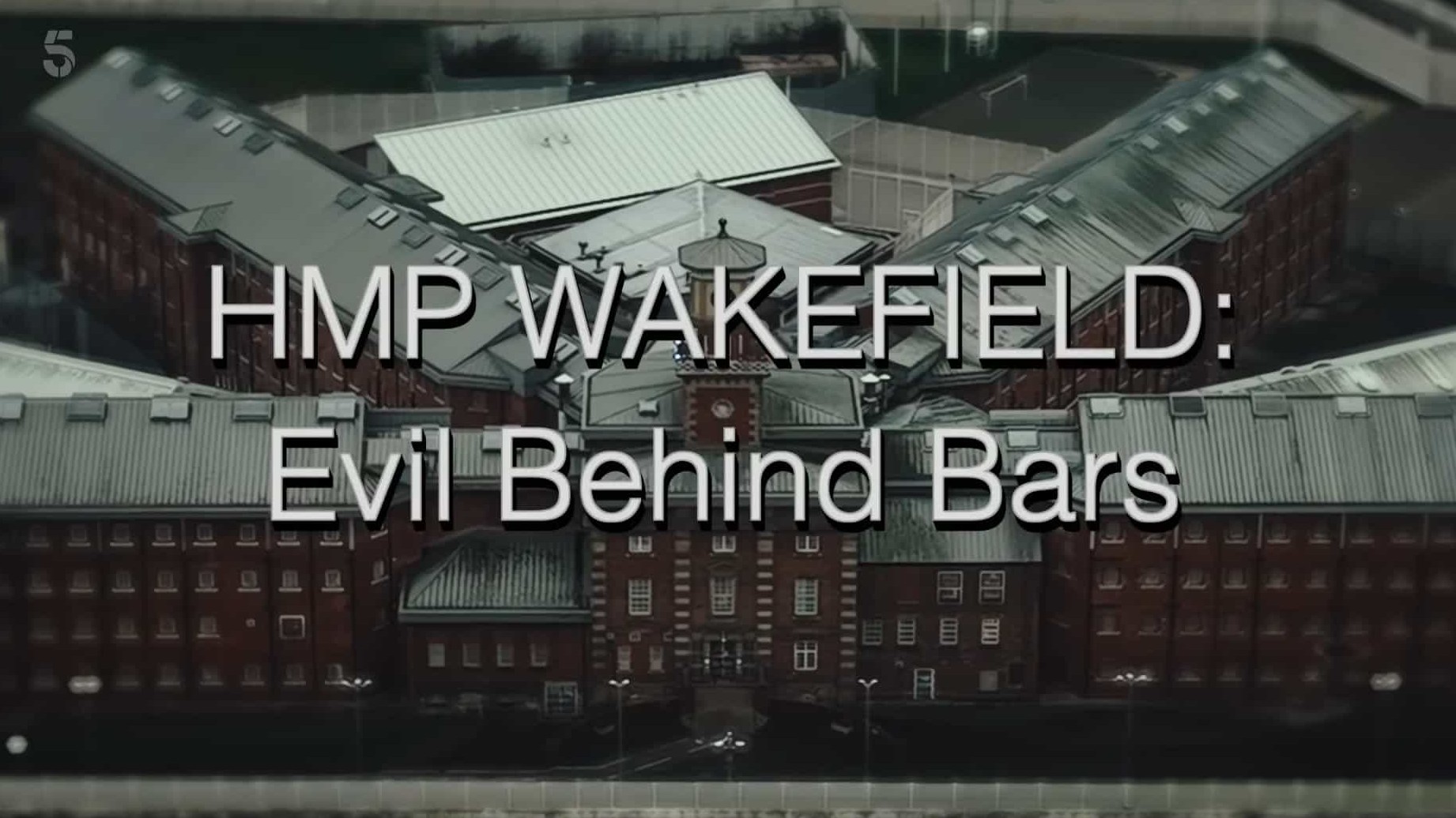 CH5纪录片《HMP 韦克菲尔德：监狱中的邪恶 HMP Wakefield: Evil Behind Bars 2022》全1集 英语中字 1080P高清网盘下载 