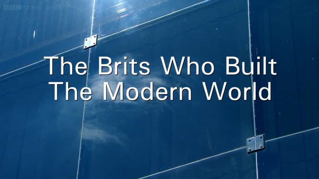 BBC纪录片《建造现代世界的英国建筑大师/现代世界的英国构筑者 The Brits Who Built the Modern World 2014》全3集 英语英字 720P高清网盘下载