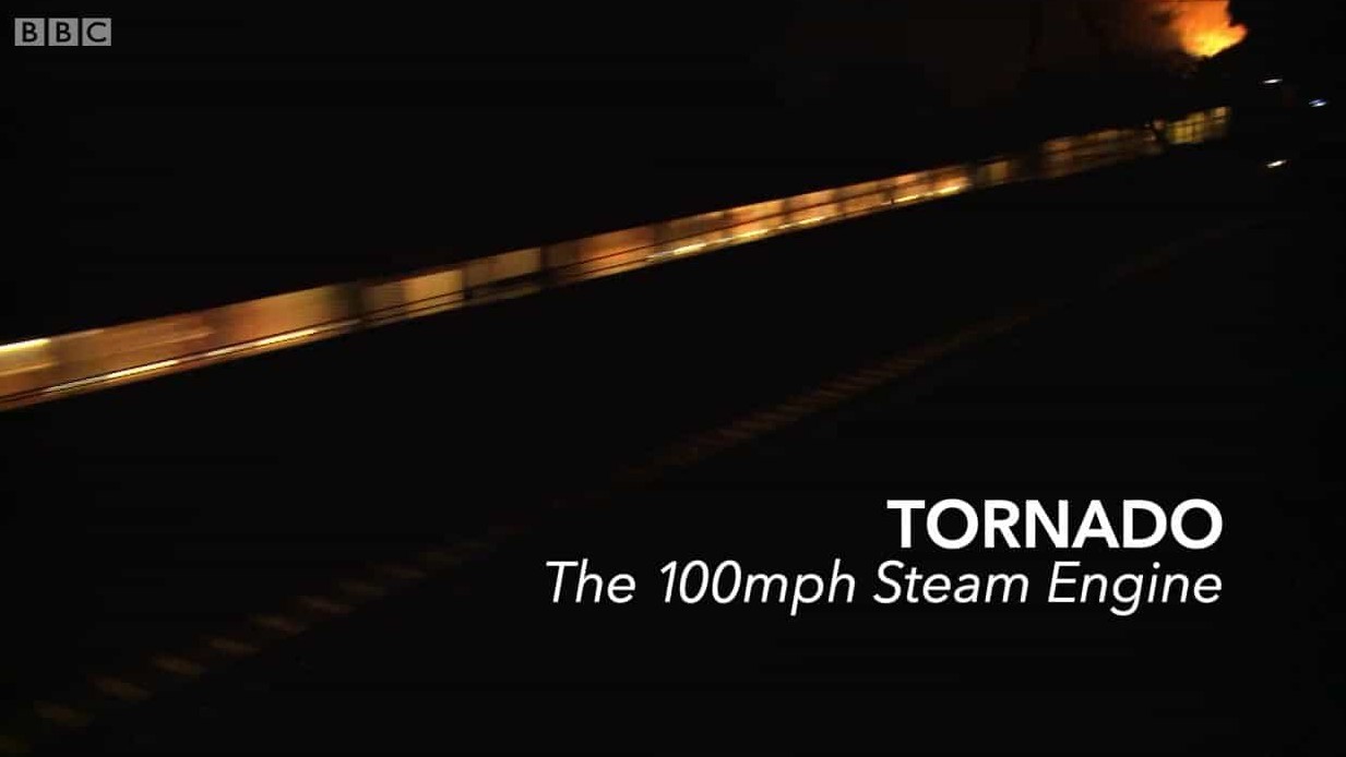 BBC纪录片《龙卷风号：时速100英里的蒸汽火车 Tornado The 100mph Steam Engine 2017》全1集 英语英字 720P高清网盘下载 