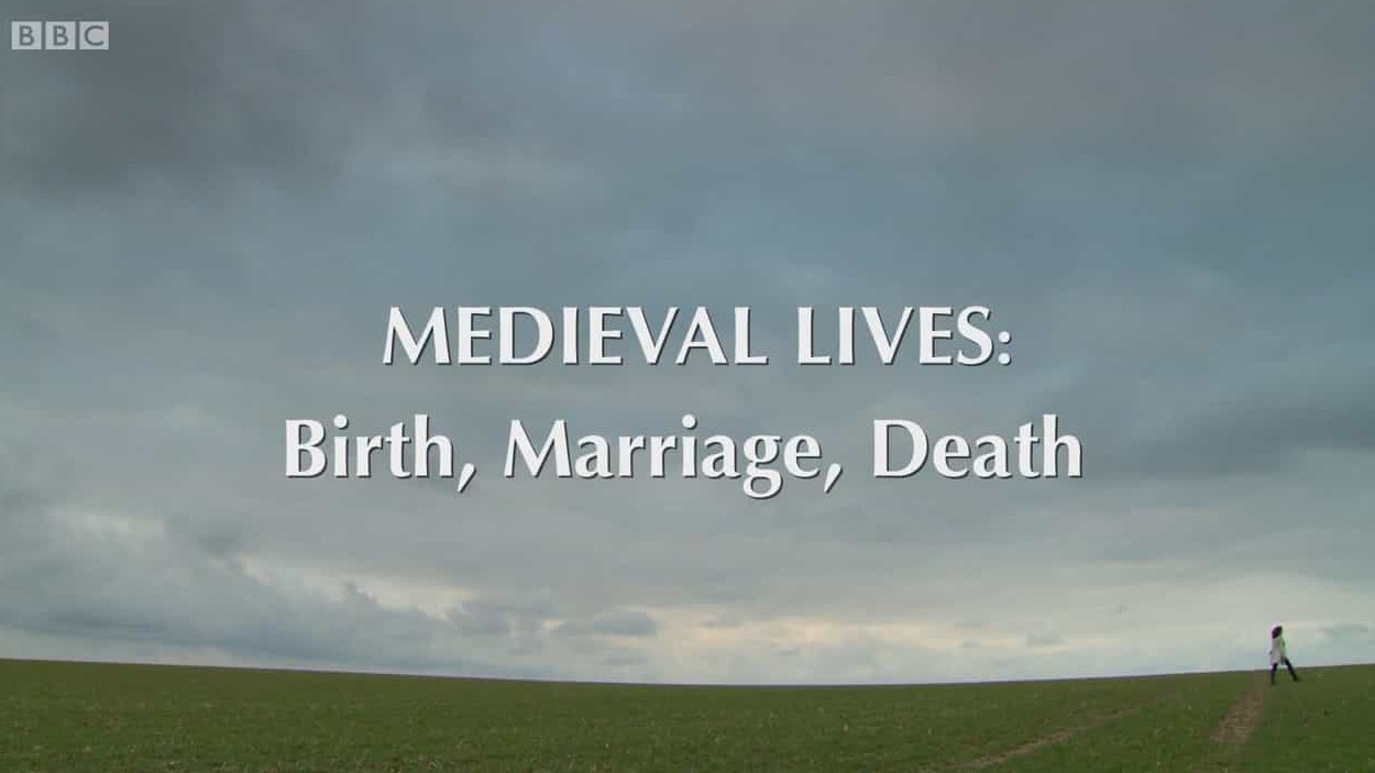 BBC纪录片《中世纪生活—出生 婚姻 死亡 Medieval Lives Birth Marriage Death 2013》全3集 英语外挂英字 1080p高清网盘下载