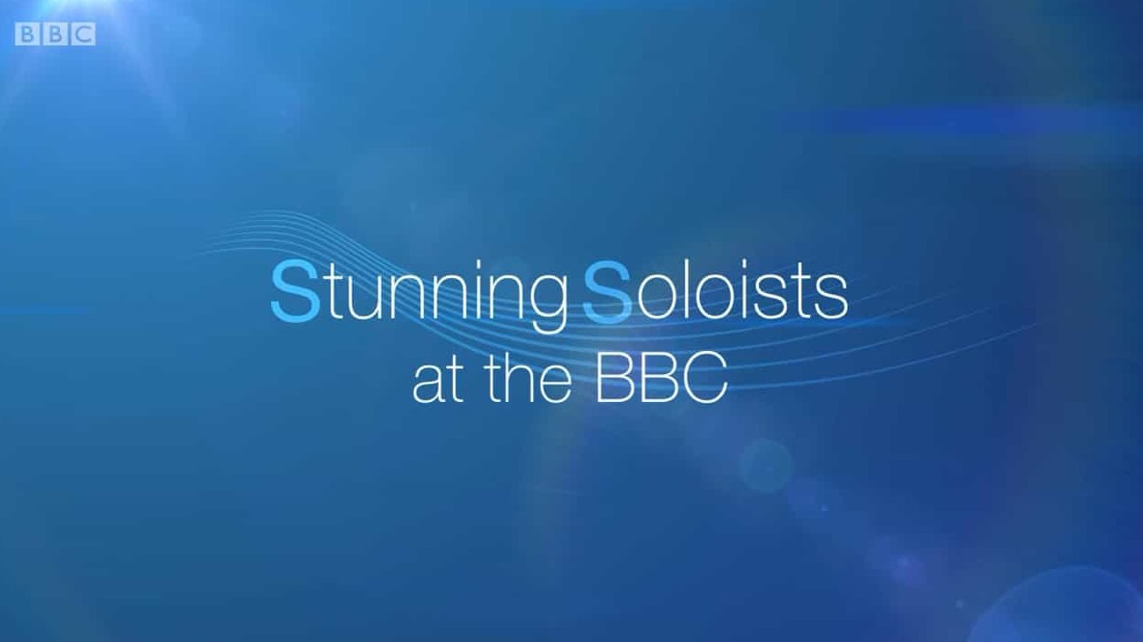 BBC纪录片《华彩独奏 Stunning Soloists at the BBC 2017》全1集 无对白无字 720P高清网盘下载