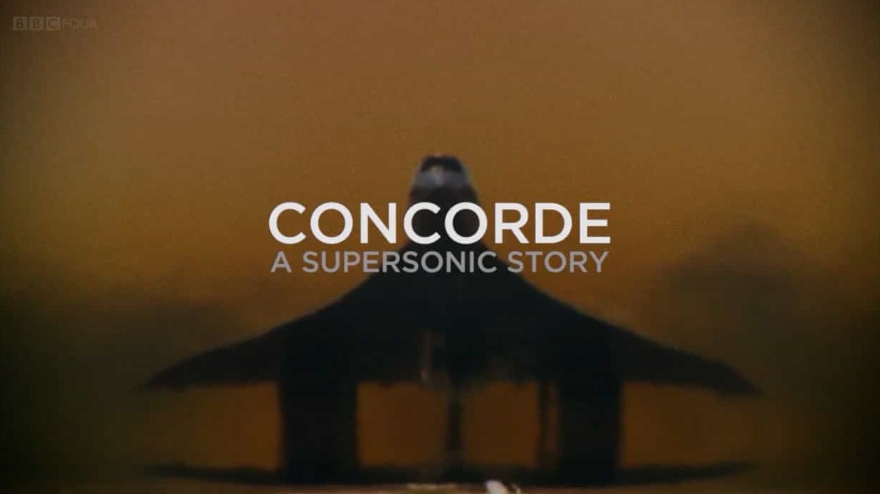 BBC纪录片《协和：超音速故事/协和号：超音速故事 Concorde A Supersonic Story 2017》全1集 英语英字 720P高清网盘下载 