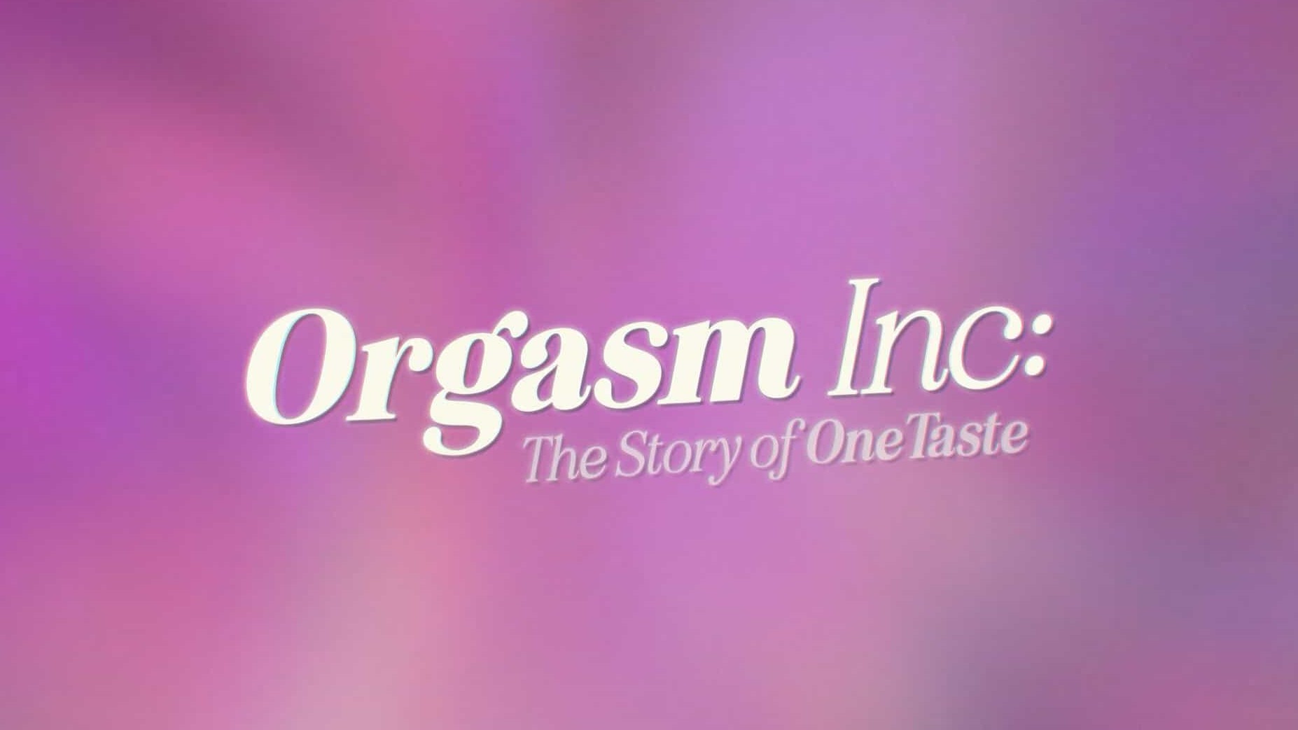 Netflix纪录片《以高潮之名：OneTaste的故事/性高潮高公司：美国邪教组织OneTaste的故事 Orgasm Inc.: The Story of OneTaste 2022》全1集 英语中字 1080P高清网盘下载 