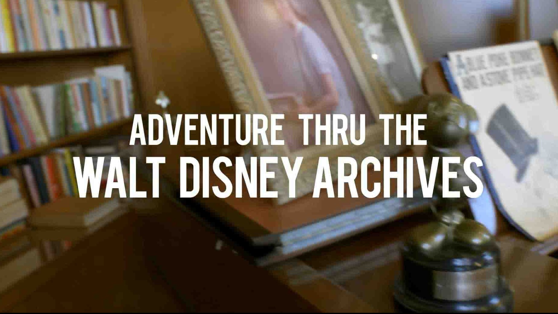 迪士尼纪录片《华特迪士尼档案馆探险 Adventure Thru the Walt Disney Archives 2020》全1集 英语中英双字 1080P高清网盘下载