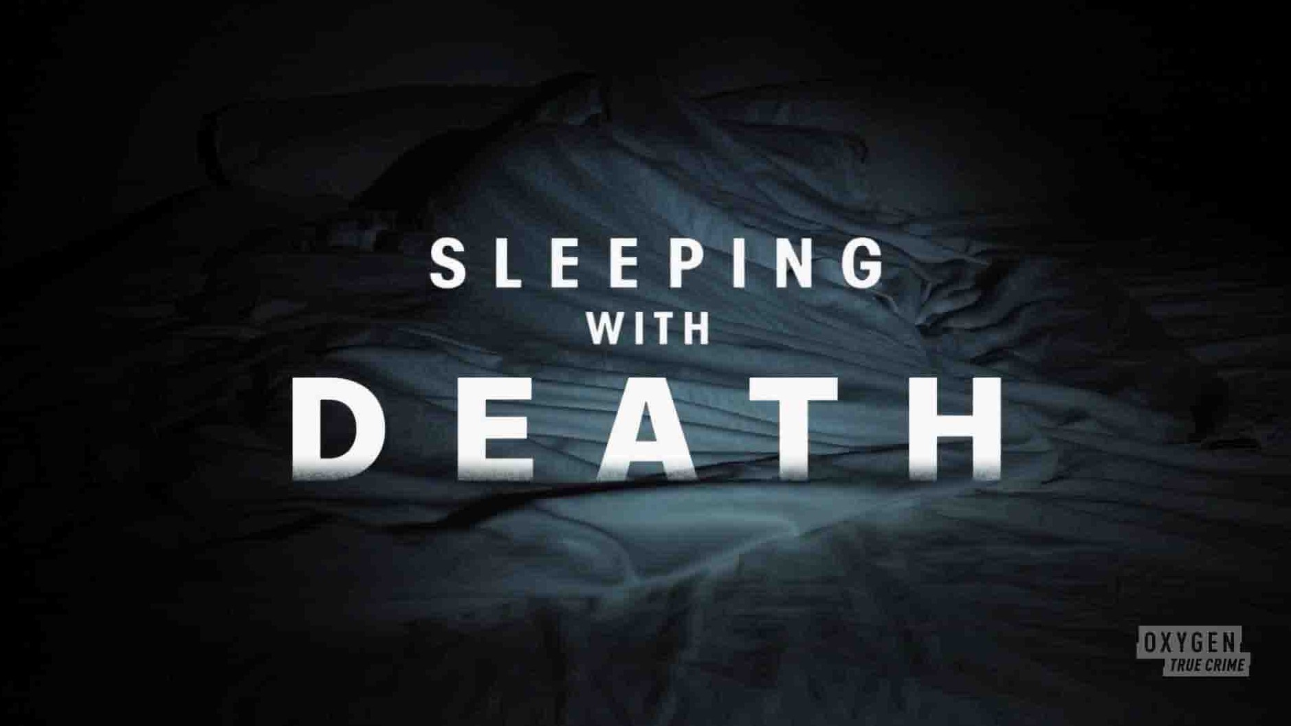 美国纪录片《与死神同眠 Sleeping with Death 2022》全8集 英语中英双字 1080P高清网盘下载