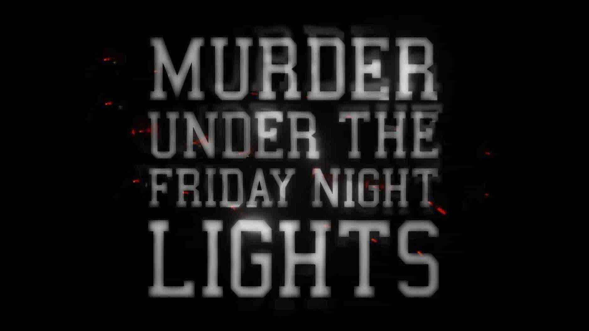 探索频道《周五夜光下的谋杀案 Murder Under the Friday Night Lights 2022》第1-2季全14集 英语中英双字 1080p高清网盘下载