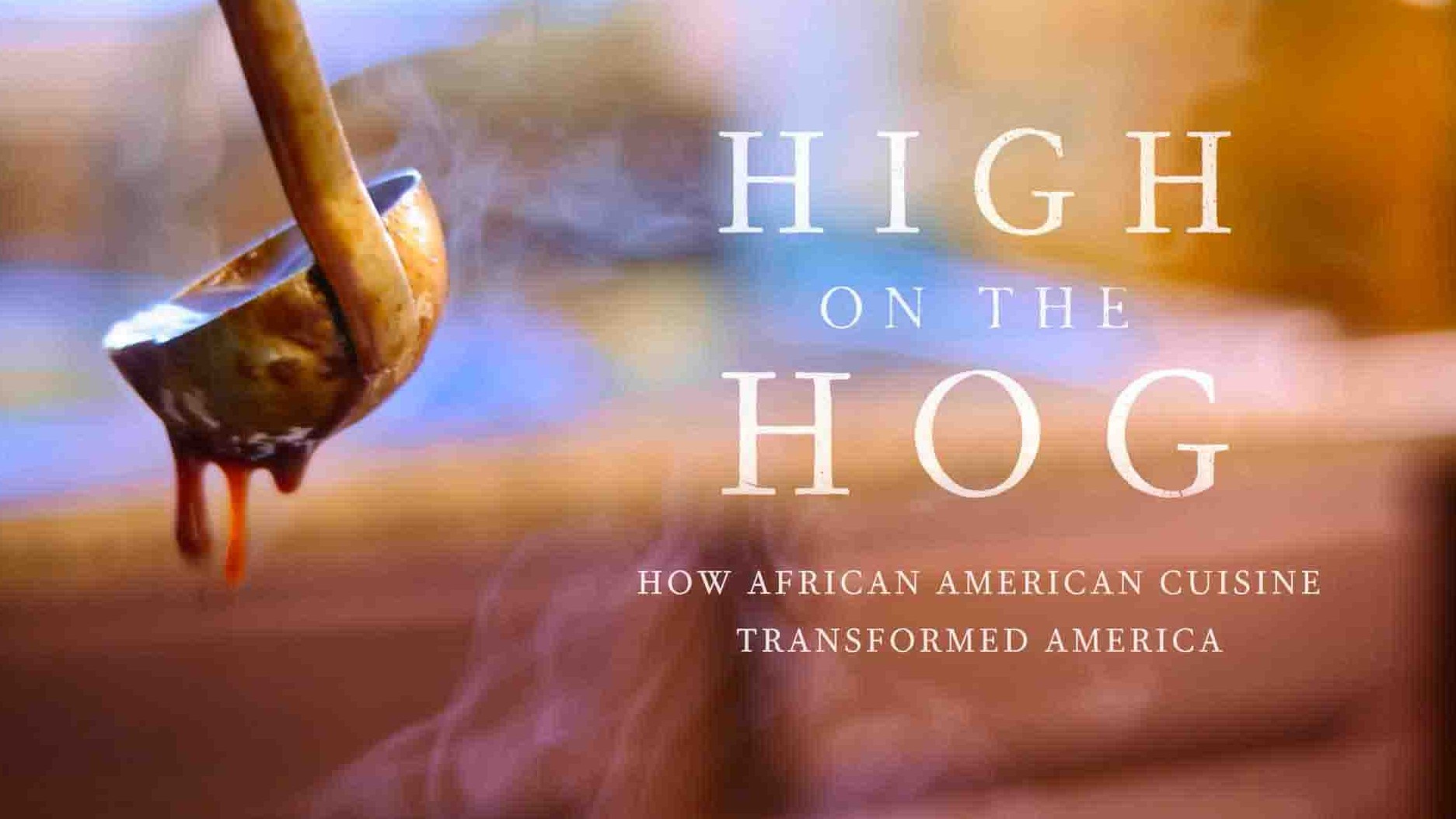 Netflix纪录片《美式大餐：非裔美国人的饮食如何改变了美国 High on the Hog: How African American Cuisine Transformed America 2021》全4集 英语中字 1080P高清网盘下载