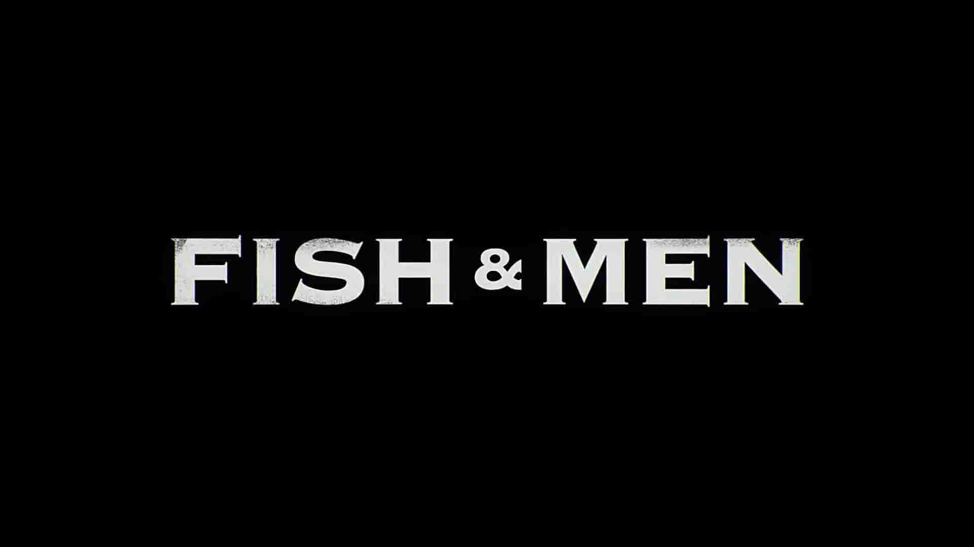 美国纪录片《鱼与人 Fish and Men 2019》全1集 英语中英双字 1080P高清网盘下载