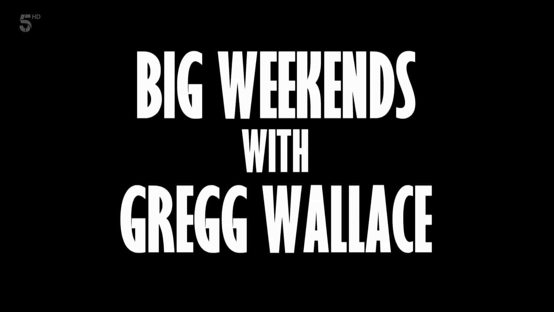 Ch5纪录片《葛瑞格怀斯之周末去哪玩 Big Weekends with Gregg Wallace 2021》第1季全5集 英语中英双字 1080P高清网盘下载
