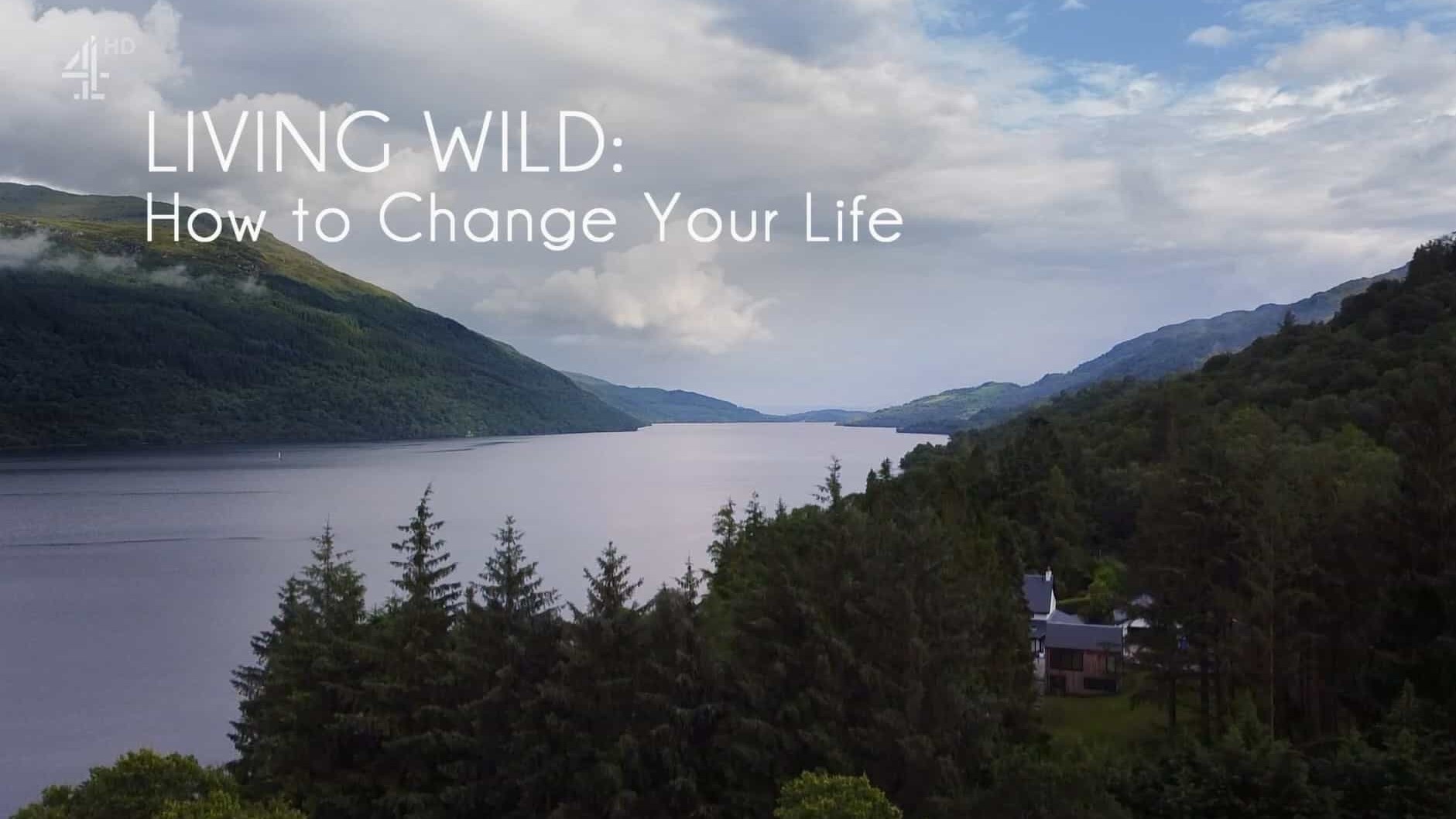 CH4纪录片《野外生活：如何改变你的生活 Living Wild: How to Change Your Life 2023》第1-2季全6集 英语中英双字 1080P高清网盘下载