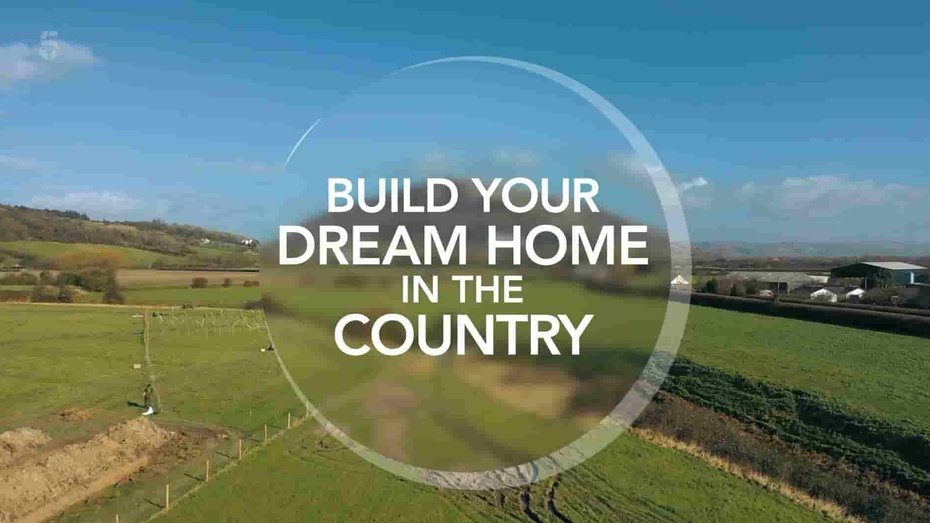 Ch5纪录片《在乡村建造梦想家园 Build Your Dream Home in the Country 2023》全10集 英语中英双字 1080P高清网盘下载