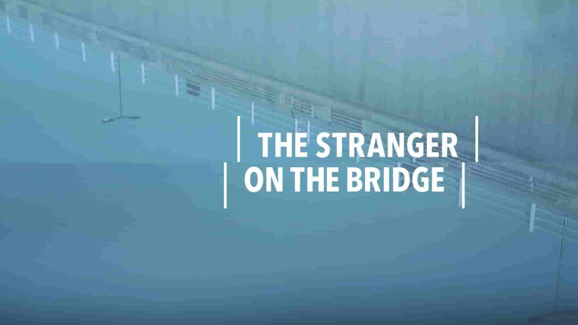 CH4纪录片《桥上的陌生人 The Stranger on the Bridge 2015》全1集 英语中英双字 1080P高清网盘下载