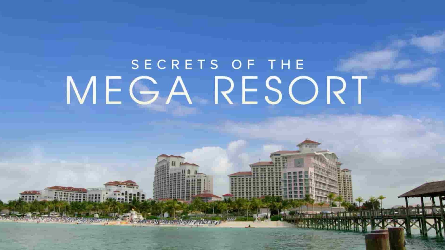 Ch5纪录片《超级度假村的秘密 Secrets of the Mega Resort 2019》全1集 英语中英双字 1080P高清网盘下载