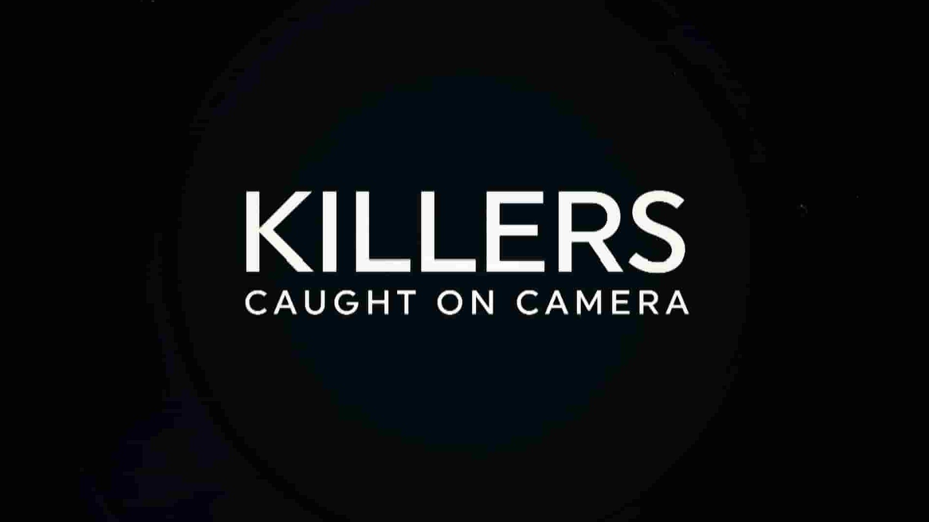 英国纪录片《杀手：被镜头捕捉 Killers: Caught on Camera 2023》全10集 英语中英双字 1080P高清网盘下载