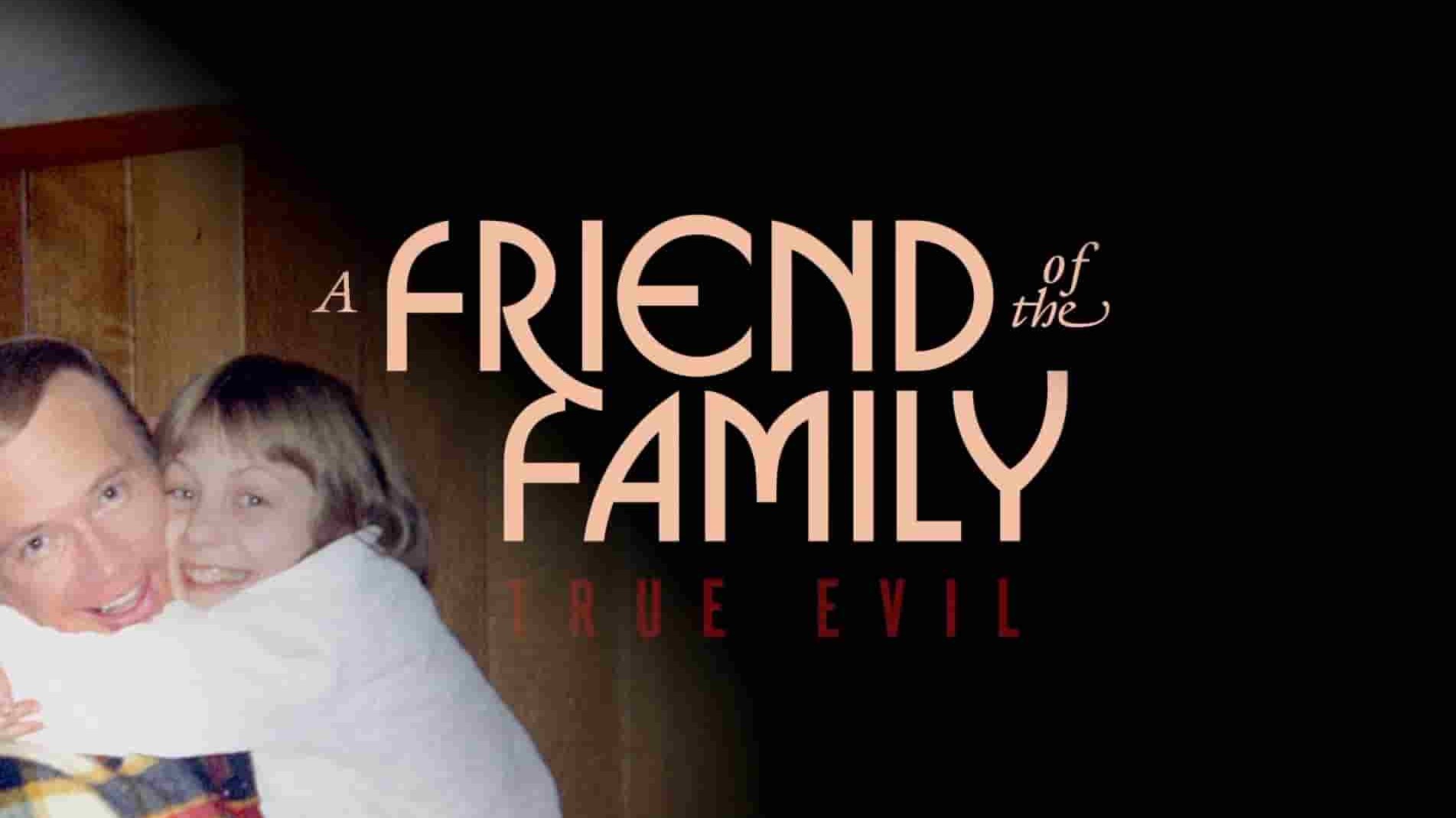 美国纪录片《家庭的朋友：真正的邪恶 A Friend of the Family: True Evil 2022》全1集 英语中英双字 1080P高清网盘下载