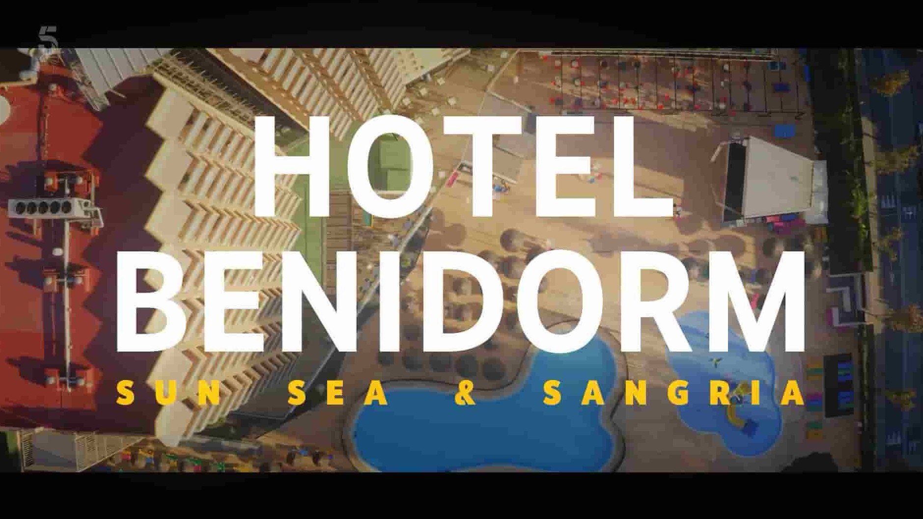 Ch5纪录片《贝尼多姆酒店：阳光、大海和桑格利亚 Hotel Benidorm: Sun, Sea & Sangria 2022》第1季全6集 英语英字 1080P高清网盘下载
