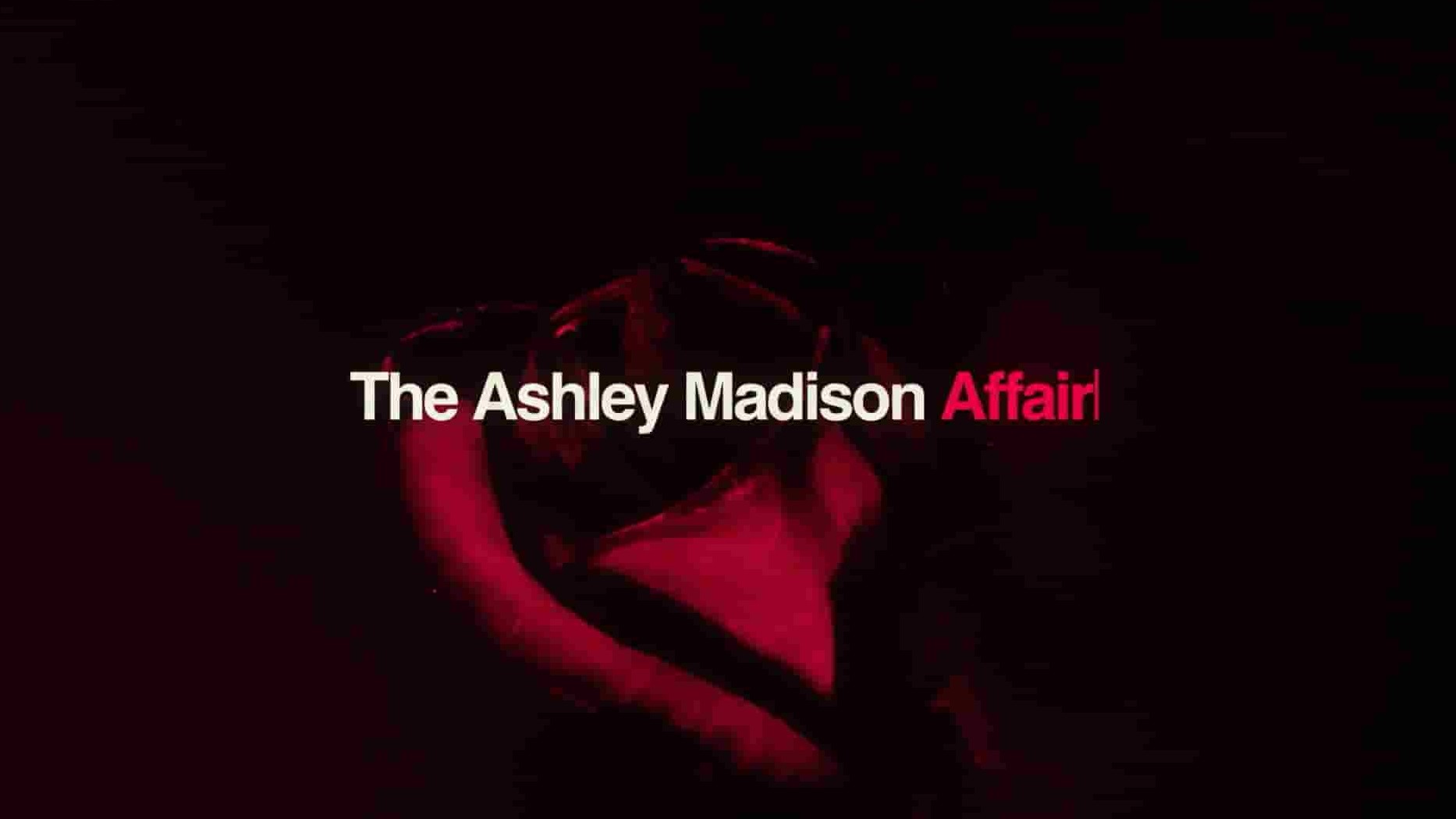 美国纪录片《阿什利麦迪逊事件 The Ashley Madison Affair 2023》全3集 英语中英双字 1080P高清网盘下载