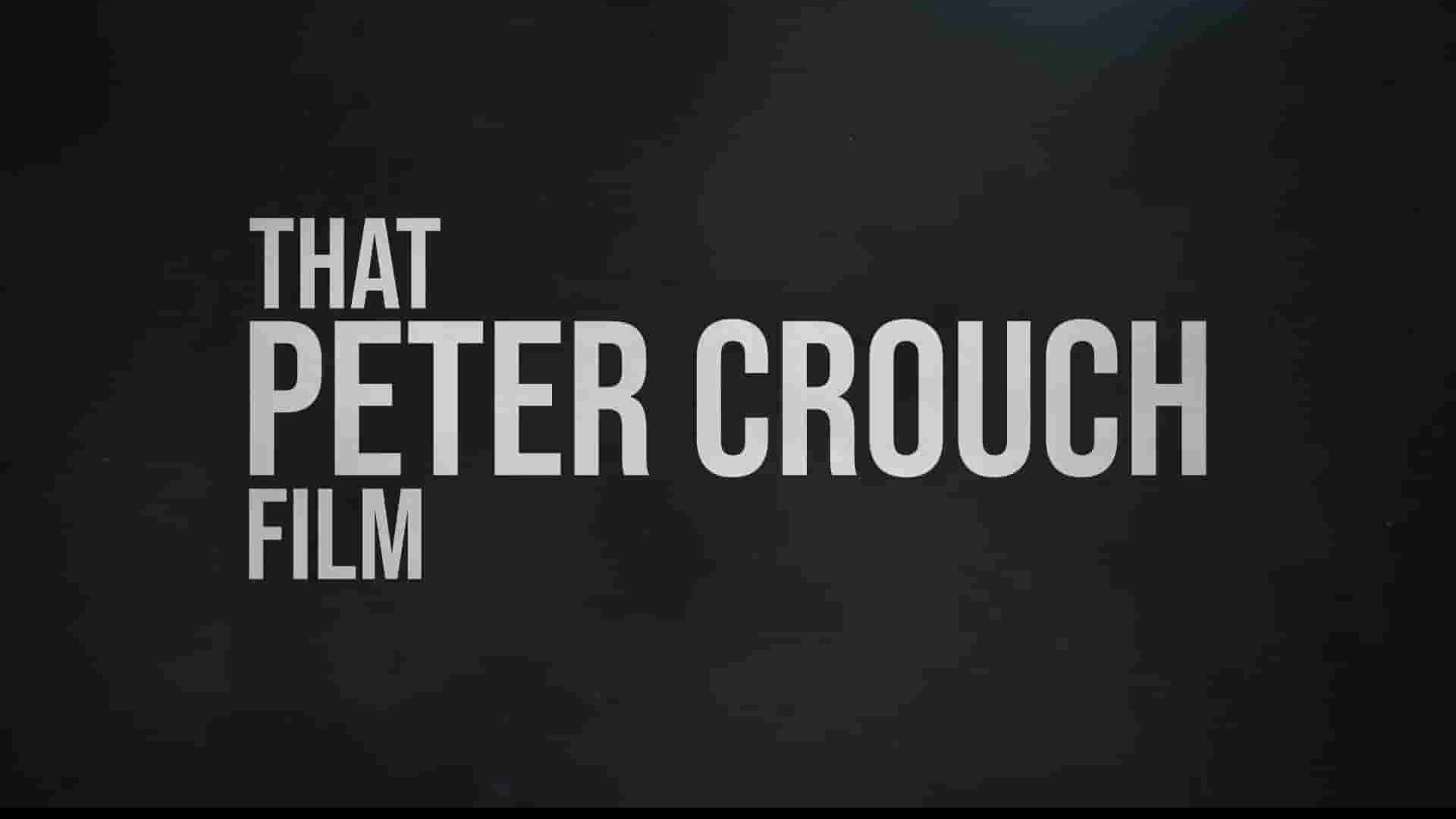 英国纪录片《那部彼得克劳奇电影 That Peter Crouch Film 2023》全1集 英语中英双字 1080P高清网盘下载