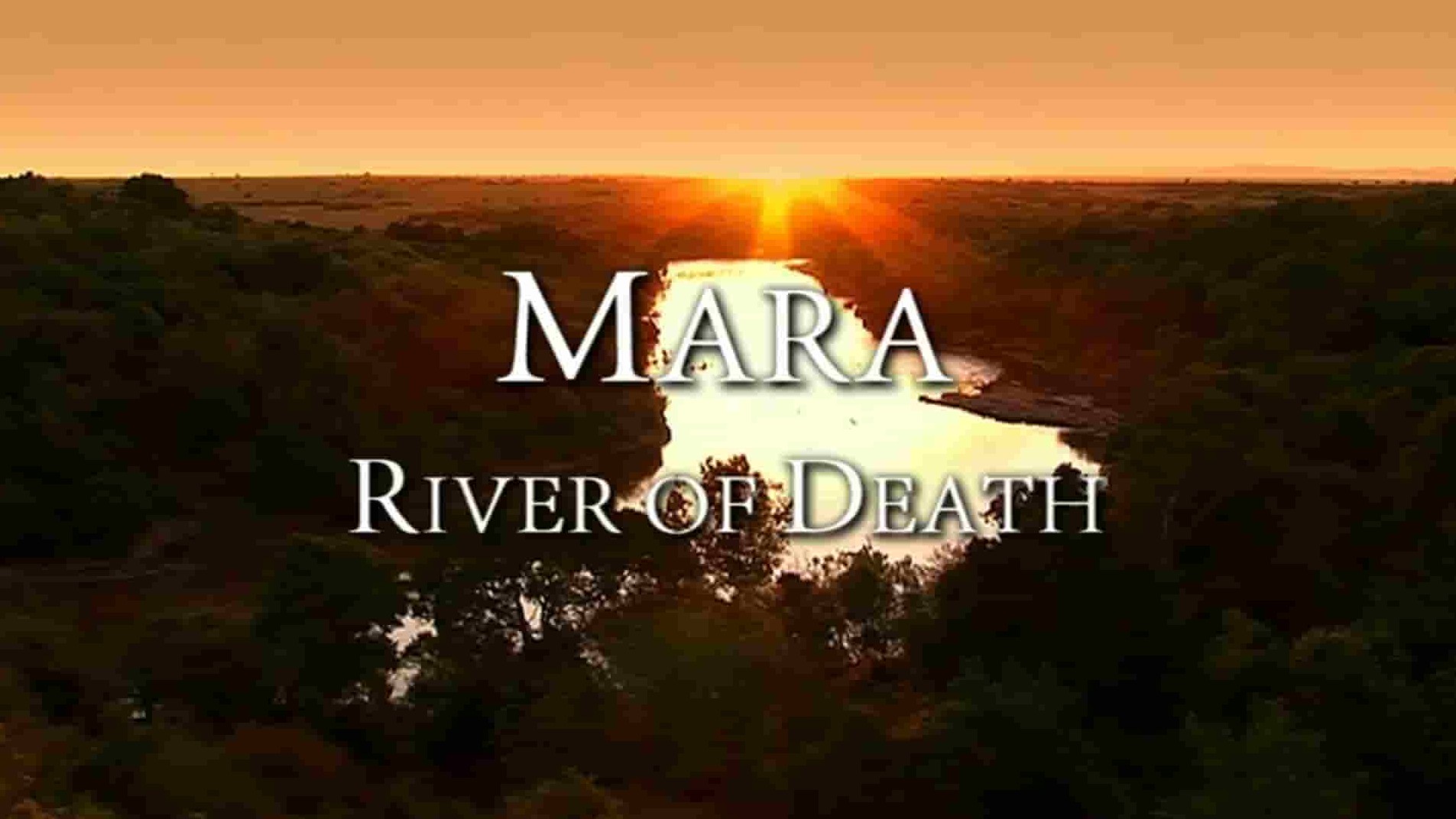德国纪录片《马拉：生命之河 Mara：River of Death 2012》全1集 英语中英双字 1080P高清网盘下载
