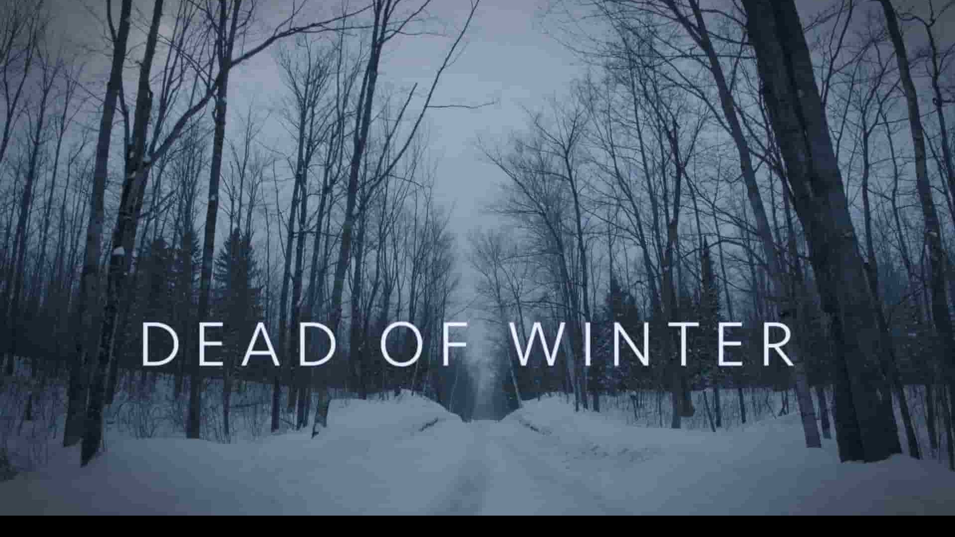 美国纪录片《死亡寒冬 Dead of Winter 2020》第1-2季全12集 英语中英双字 1080P高清网盘下载