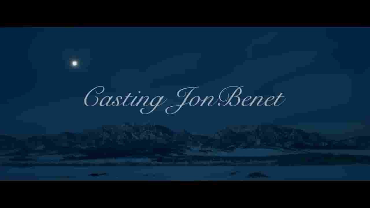 Netflix纪录片《 童心无归处 Casting JonBenet 2017》全1集 英语中字 1080P高清网盘下载 