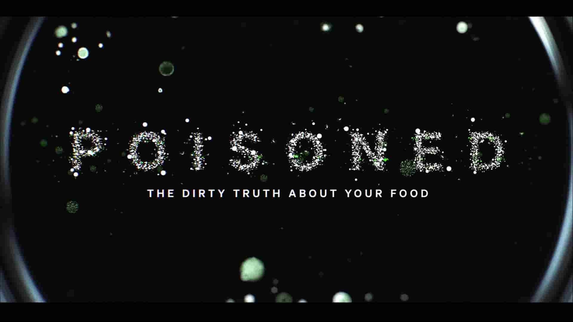 Netflix纪录片《毒从口入：食物的丑陋真相 Poisoned: The Dirty Truth About Your Food 2023》全1集 英语多国中字 1080P高清网盘下载