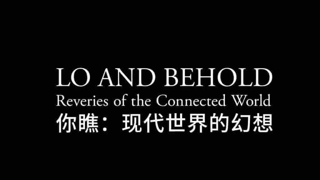 美国纪录片《你瞧，网络世界的幻想 Lo And Behold Reveries of The Connected World》全1集 英语双字 720P高清网盘下载 