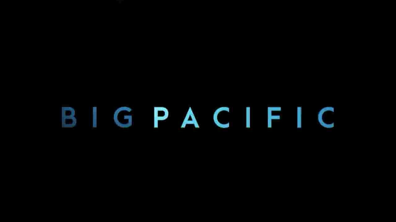 PBS纪录片《浩瀚太平洋 Big Pacific 2017》全5集 英语外挂英字 720P高清网盘下载