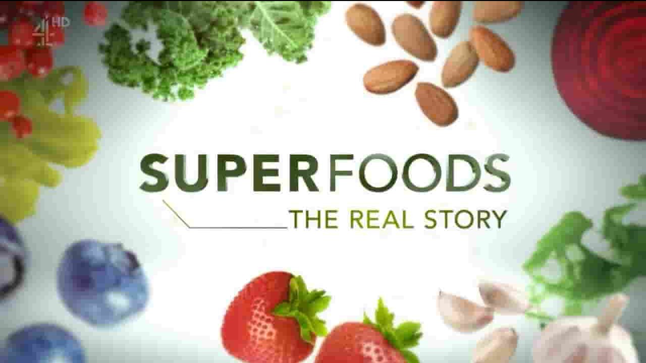 Ch4纪录片《超级食品的真实故事 Superfoods The Real Story 2017》全8集 英语无字 720P高清网盘下载 