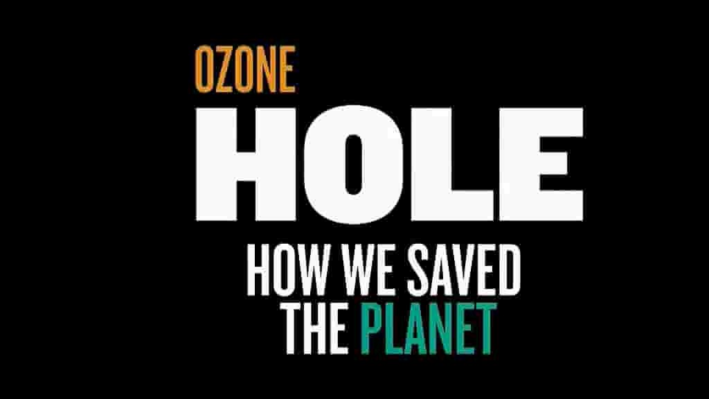 PBS纪录片《修复臭氧层：我们如何拯救地球 Ozone Hole：How We Saved the Planet 2018》全1集 英语中字 720P高清网盘下载