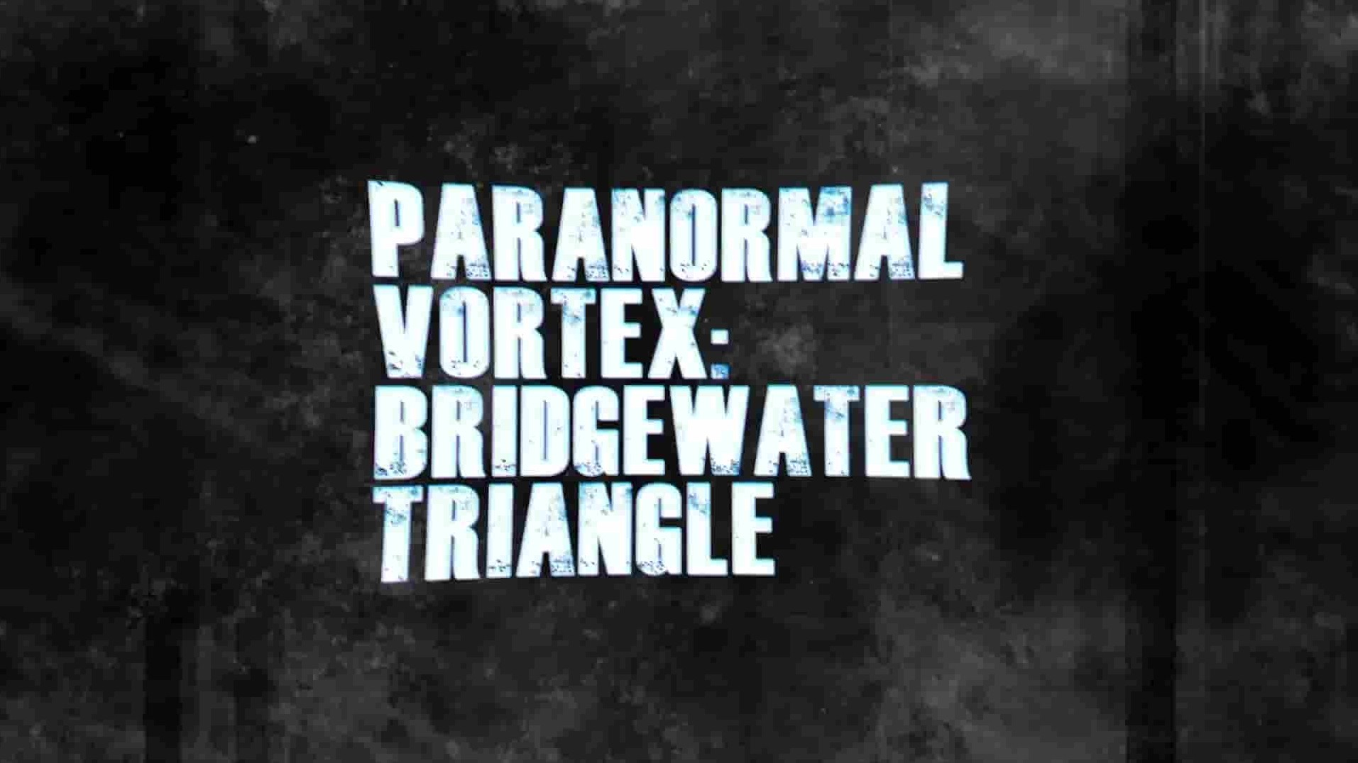 美国纪录片《布里奇沃特三角：超自然漩涡 Bridgewater Triangle: Paranormal Vortex 2022》全1集 英语中英双字 1080P高清网盘下载