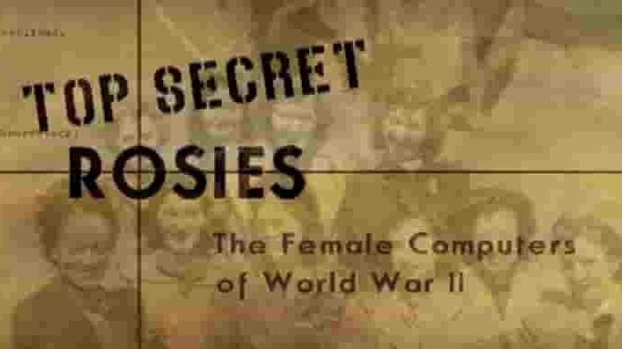PBS纪录片《绝密玫瑰：二战女程序员 Top Secret Rosies: the Female Computers of World War II 2010》全1集 英语中字 标清网盘下载