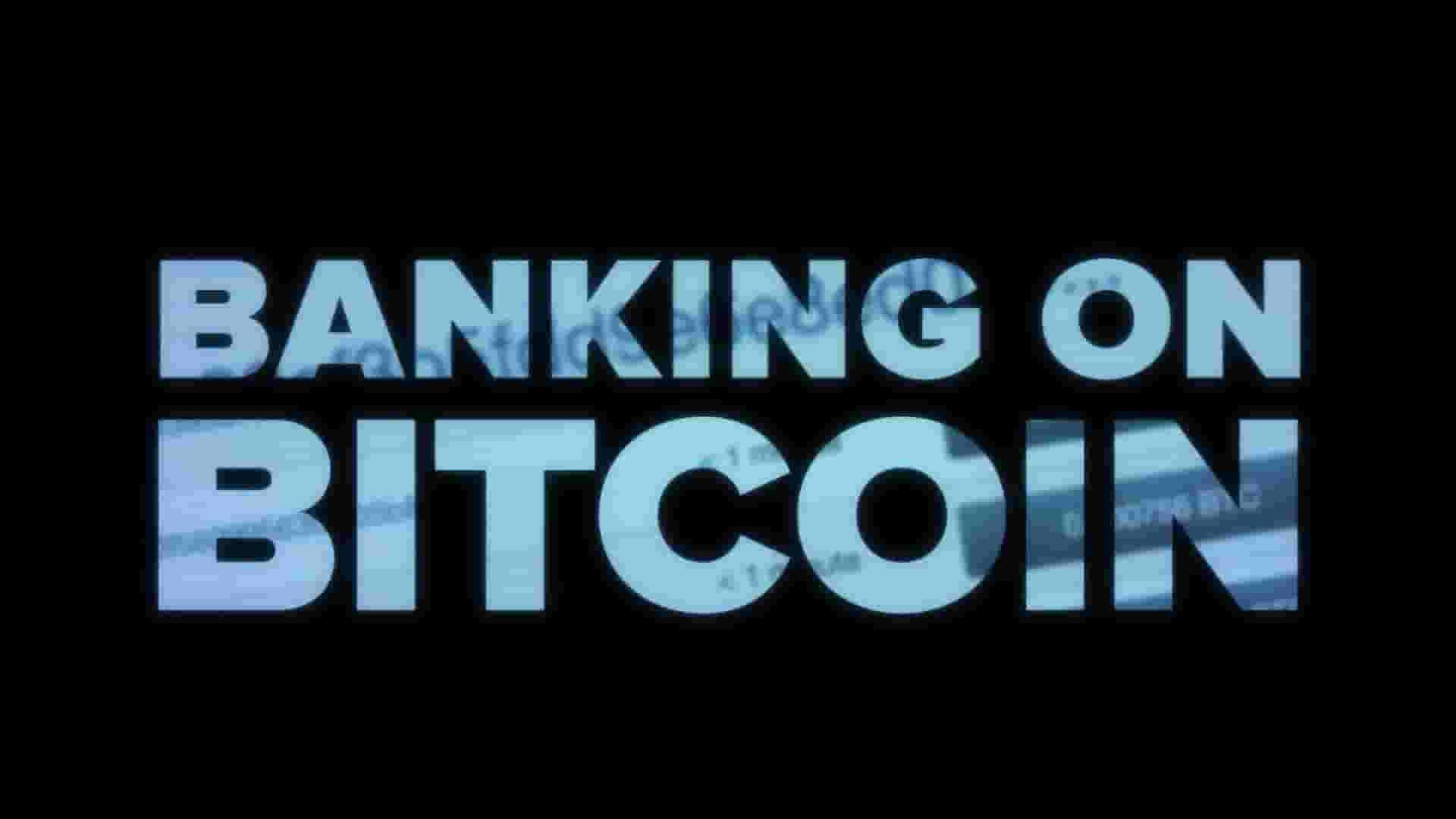 美国纪录片《寄希望于比特币 Banking on Bitcoin 2016》全1集 英语英字 1080P高清网盘下载