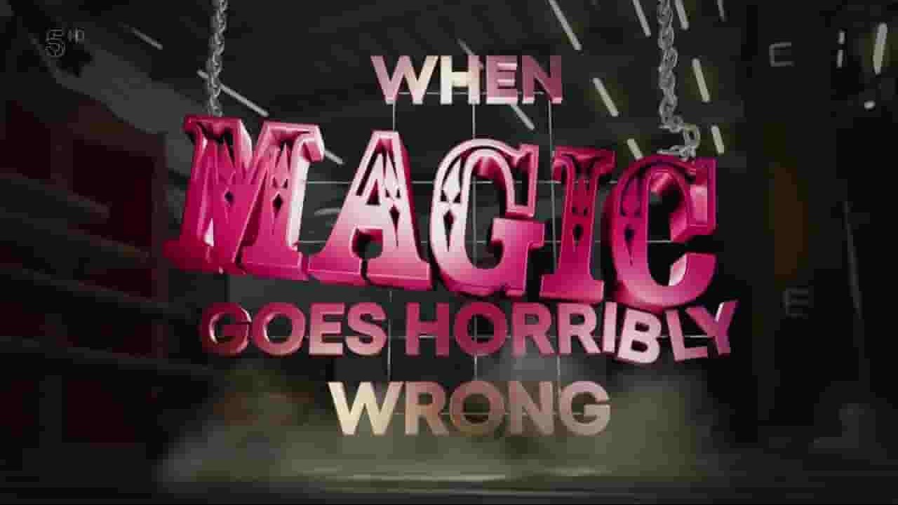 Ch5纪录片《演砸了：魔术表演失误 When Magic Goes Horribly Wrong 2017》全1集 英语英字 720P高清网盘下载