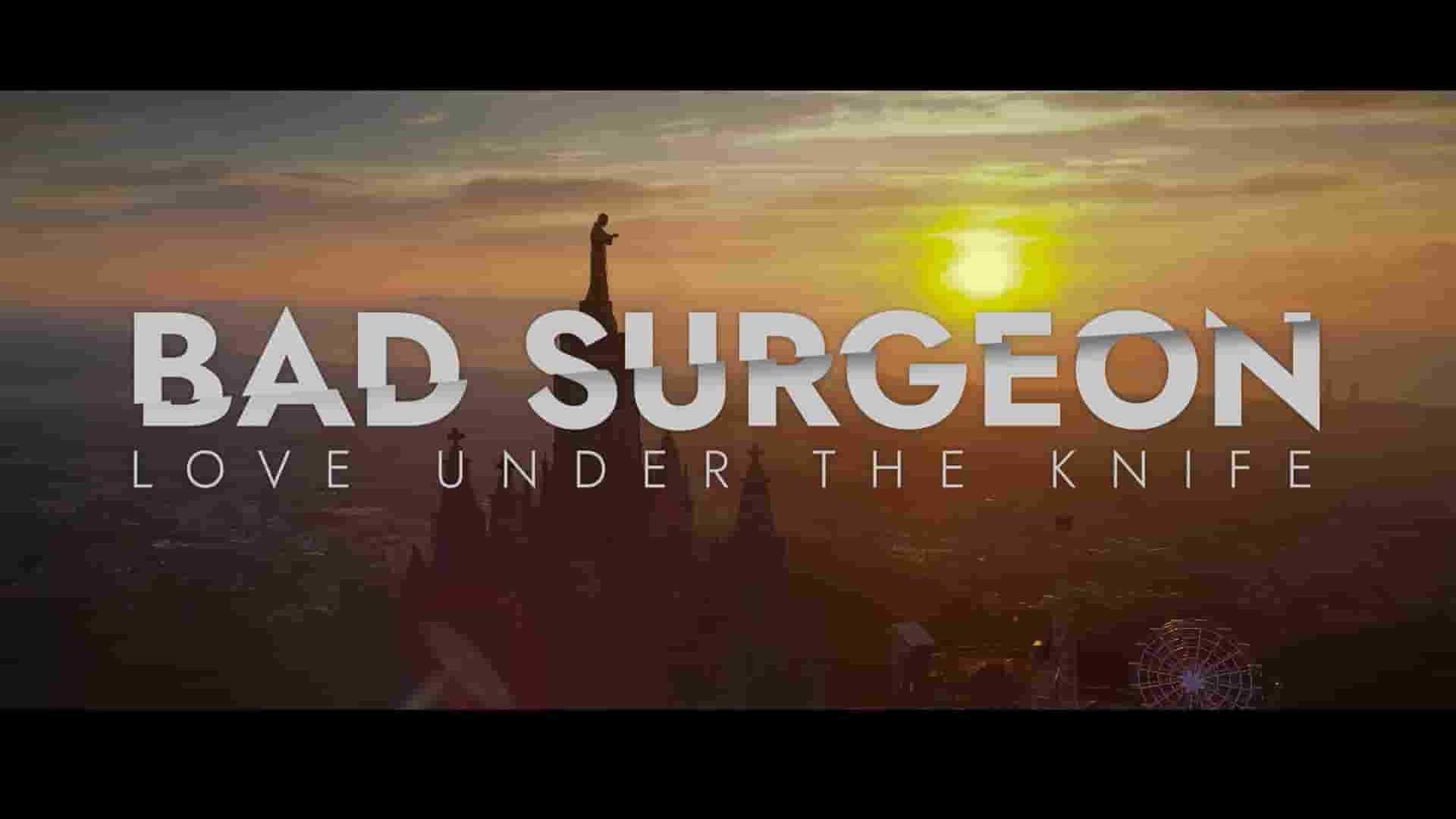 Netflix纪录片《无良医生：爱里藏刀 Bad Surgeon: Love Under the Knife 2023》第1季全3集 英语多国中字 1080P高清网盘下载