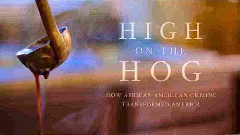  Netflix纪录片《美式大餐：非裔美国人的饮食如何改变了美国 High on the Hog: How African American Cuisine Transformed America 2023》第2季全4集 英语中英双字 1080P高清网盘下载