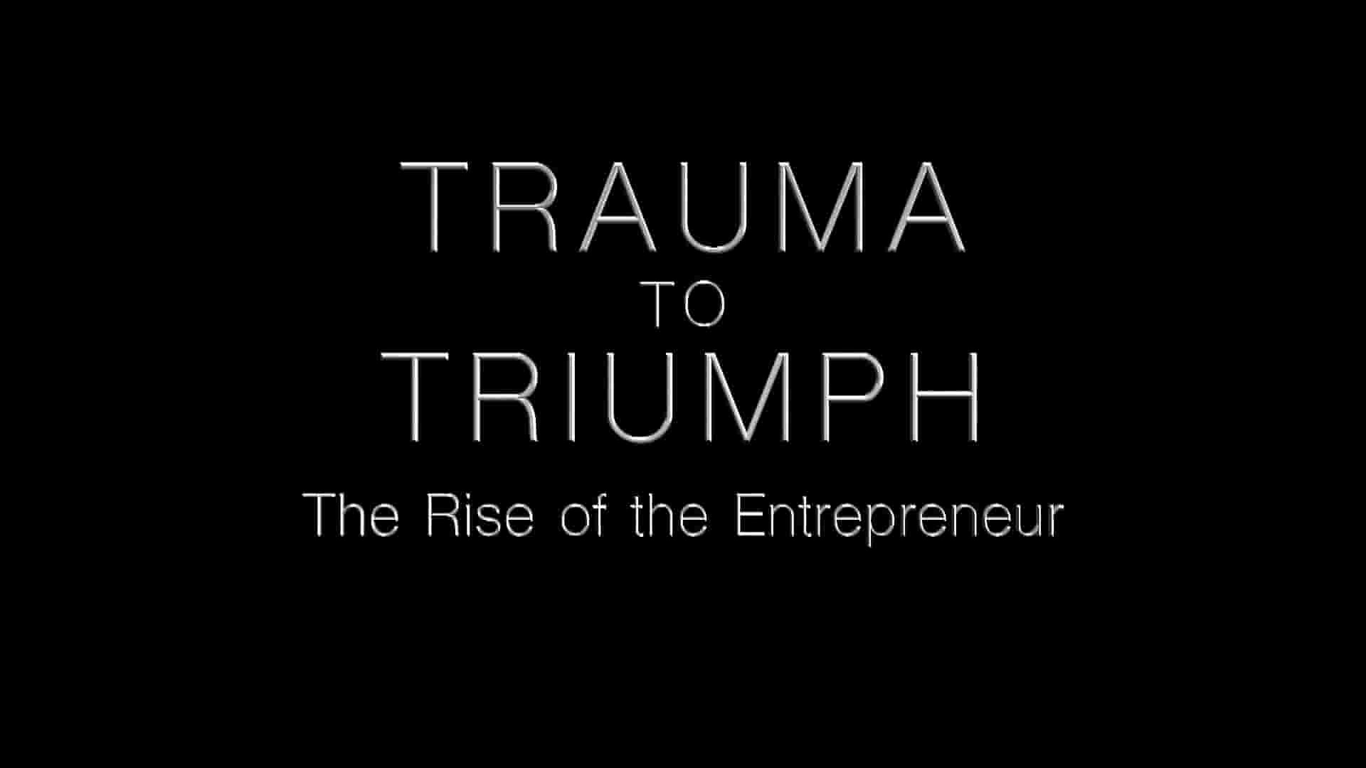 美国纪录片《胜利的创伤：女企业家 Trauma to Triumph: Women Entrepreneurs 2020》全1集 英语中英双字 1080P高清网盘下载