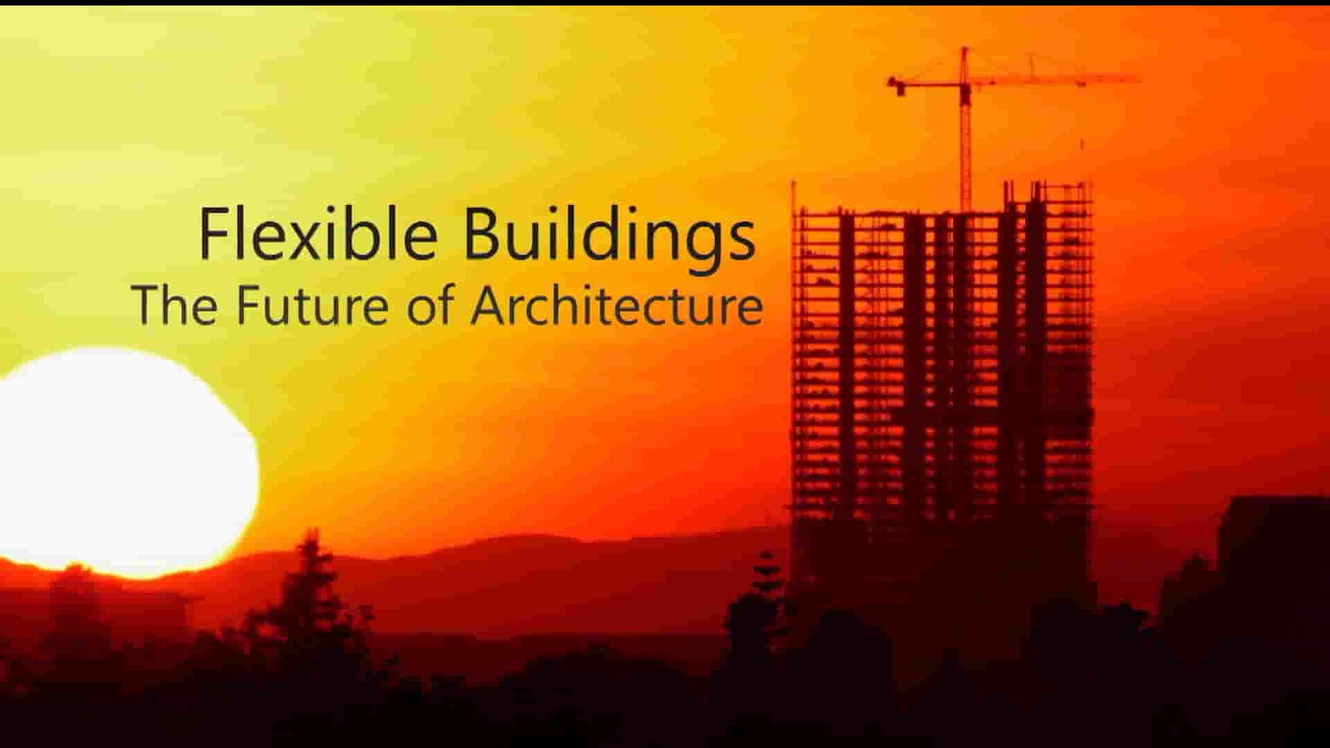 Curiosity纪录片《柔性建筑：建筑的未来 Flexible Buildings：The Future of Architecture 2021》全1集 英语中英双字 1080P高清网盘下载