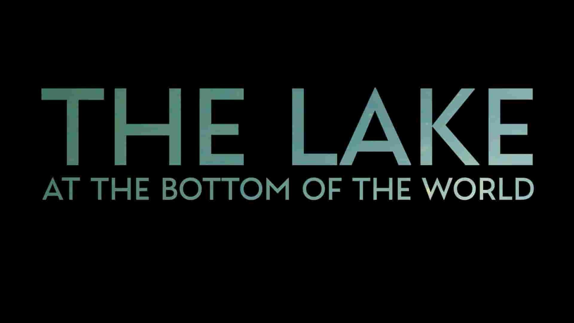 美国纪录片《世界之底的湖泊 The Lake at the Bottom of the World 2022》全1集 英语中英双字 1080P高清网盘下载
