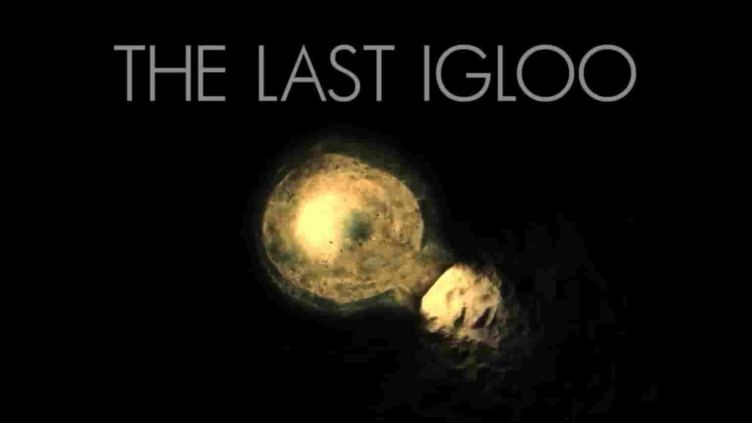 BBC纪录片《最后的冰屋 The Last Igloo 2019》全1集 英语英字 1080P高清网盘下载