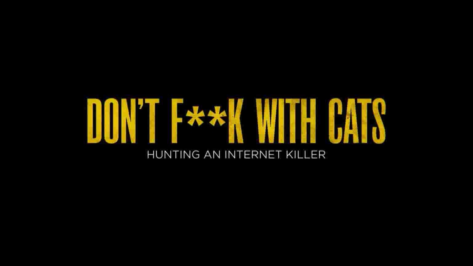 Netflix纪录片《猫不可杀不可辱.网络杀手大搜捕 Don