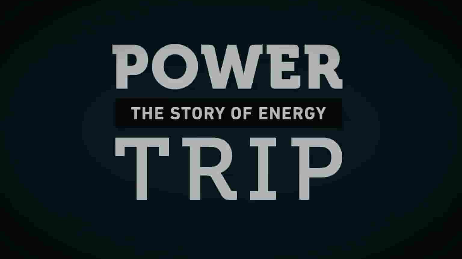 PBS纪录片《能量之旅：能源的故事 Power Trip: the Story of Energy》第1-2季全9集 英语中英双字 1080P高清网盘下载