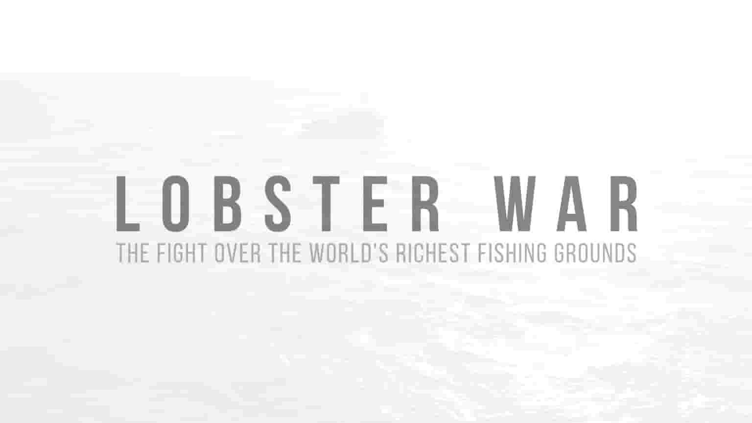 美国纪录片《龙虾战争：争夺世界上最富饶渔场的战斗 Lobster War: The Fight Over the World