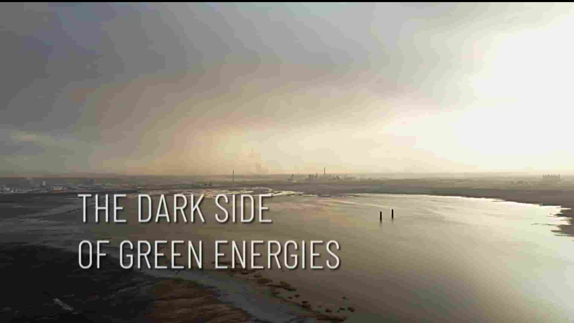 美国纪录片《绿色能源的黑暗面 The Dark Side of Green Energies 2020》全1集 英语无字 1080P高清网盘下载