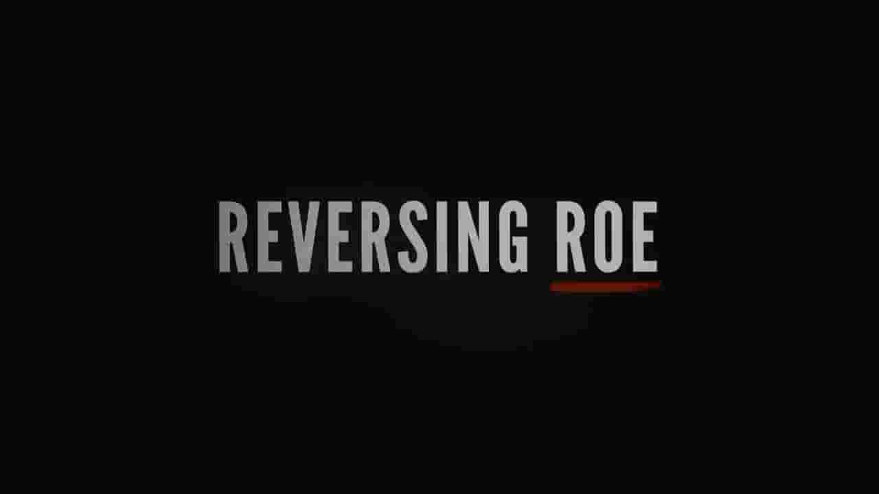 Netflix纪录片《罗诉韦德案：政治博弈 Reversing Roe 2018》全1集 英语中英双字 1080高清网盘下载