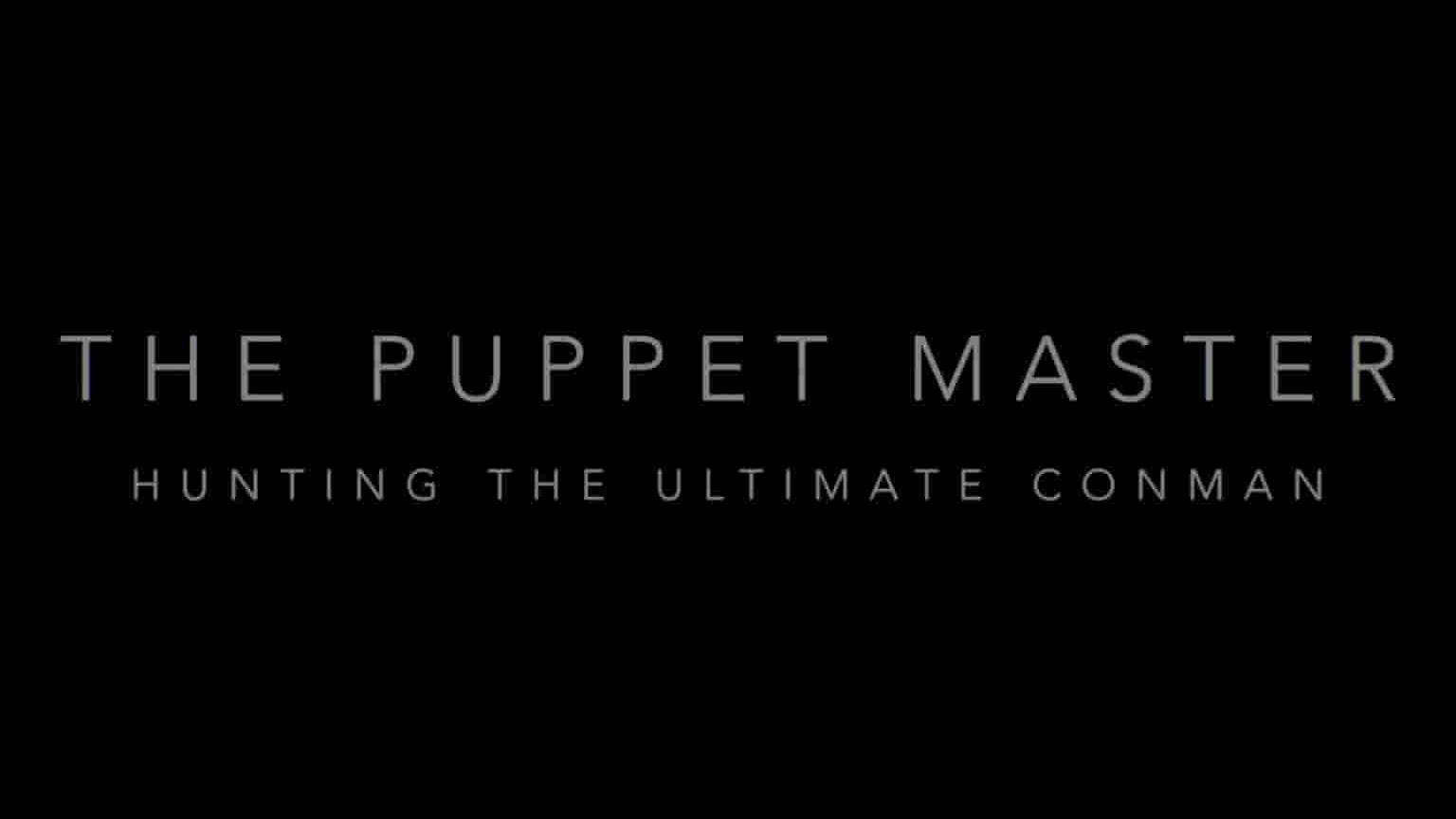 美国纪录片《欺骗大师 The Puppet Master: Hunting the Ultimate Conman 2022》全3集 英语中字 1080P高清网盘下载