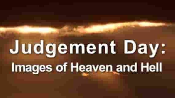 Ch5纪录片《审判日:天堂和地狱的图像 Judgement Day：Images of Heaven and Hell 2004》全3集 英语中字 标清网盘下载